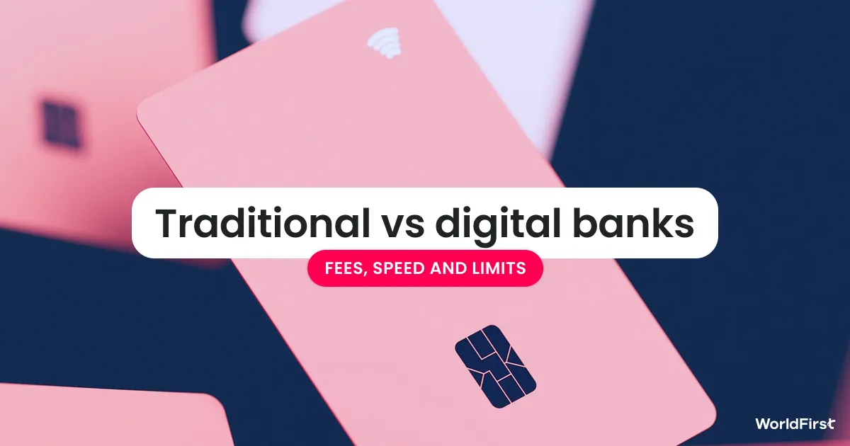 Traditional Banks vs Digital Banks: Fees, Speed & Limits | WorldFirst UK